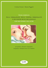 Guida semplice alla formazione della nostra personalità e dei nostri ruoli relazionali con noi stessi e gli altri. Per genitori, educatori, logopedisti, insegnanti e chiunque lavori con i bambini - Librerie.coop Guida semplice alla formazione della nostra personalità e dei nostri ruoli relazionali con noi stessi e gli altri. Per genitori, educatori, logopedisti, insegnanti e chiunque lavori con i bambini - Librerie.coop