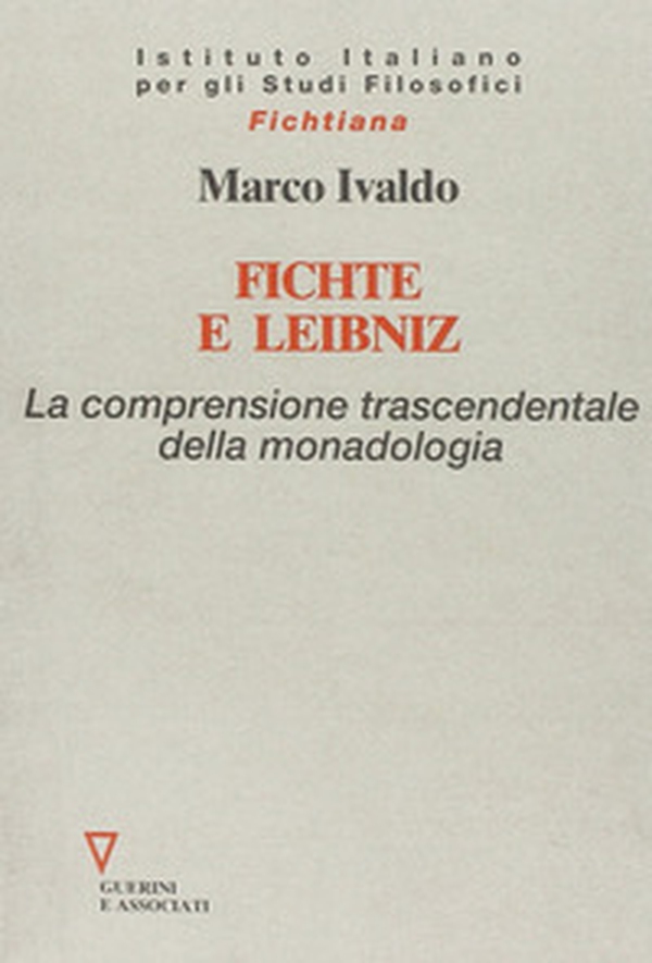 Fichte e Leibniz. La comprensione trascendentale della monodologia - Librerie.coop Fichte e Leibniz. La comprensione trascendentale della monodologia - Librerie.coop