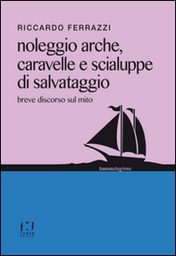 Noleggio arche, caravelle e scialuppe di salvataggio. Breve discorso sul mito - Librerie.coop