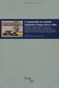 L'aspettualità nel contatto linguistico: lingue slave e oltre. Resistenza, ristrutturazione ed innovazione dell'aspetto verbale e della sua periferia sotto l'influsso di varietà alloglotte. (Atti del 3º Convegno Internazionale Costanza/Hegne, 16-20 giugno - Librerie.coop