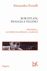 Bob Dylan, pioggia e veleno. «Hard rain», una ballata fra tradizione e modernità - Librerie.coop Bob Dylan, pioggia e veleno. «Hard rain», una ballata fra tradizione e modernità - Librerie.coop
