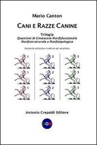 Cani e razze canine. Trilogia. Questioni di cinotecnia morfofunzionalemorfostrutturale e morfotipologica - Librerie.coop