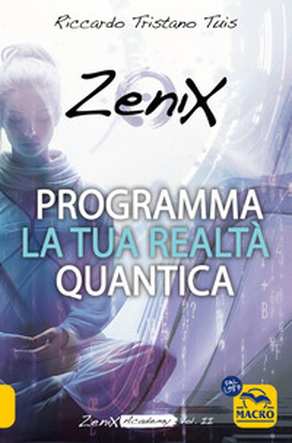 Programma la tua realtà quantica. Zenix Academy - Vol. 2 - Librerie.coop Programma la tua realtà quantica. Zenix Academy - Vol. 2 - Librerie.coop