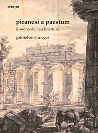 Piranesi a Paestum. Il suono dell'architettura - Librerie.coop