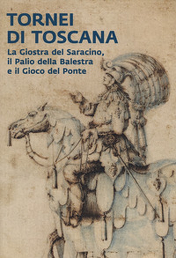 Tornei di Toscana. La giostra del Saracino, il Palio della Balestra e il Gioco del Ponte. Catalogo della mostra (Arezzo, 12 settembre 2024-12 gennaio 2025) - Librerie.coop Tornei di Toscana. La giostra del Saracino, il Palio della Balestra e il Gioco del Ponte. Catalogo della mostra (Arezzo, 12 settembre 2024-12 gennaio 2025) - Librerie.coop