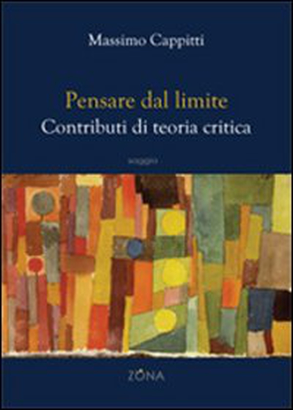 Pensare dal limite. Contributi di teoria critica - Librerie.coop Pensare dal limite. Contributi di teoria critica - Librerie.coop