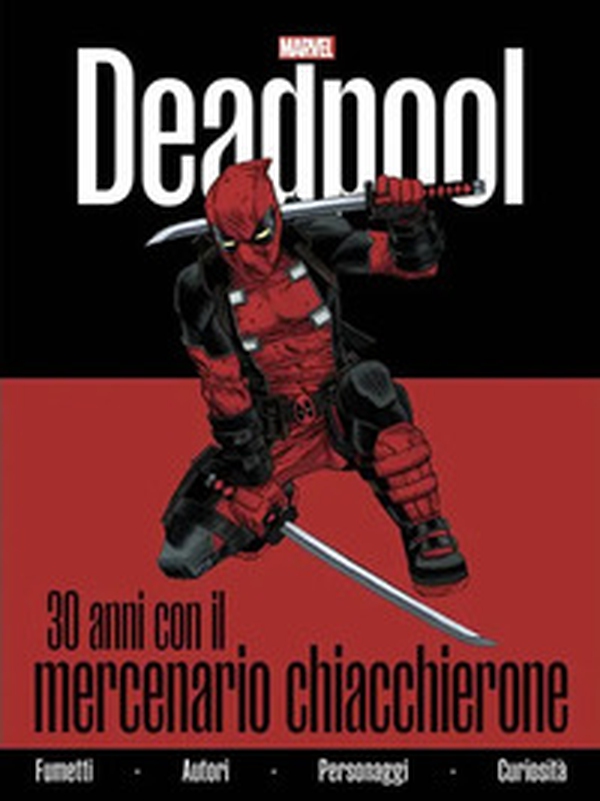 Deadpool. 30 anni con il mercenario chiacchierone - Librerie.coop Deadpool. 30 anni con il mercenario chiacchierone - Librerie.coop