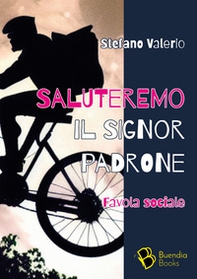 Saluteremo il signor padrone. Favola sociale - Librerie.coop Saluteremo il signor padrone. Favola sociale - Librerie.coop