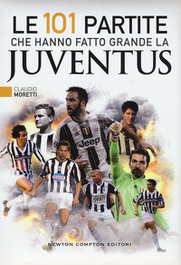 Le 101 partite che hanno fatto grande la Juventus - Librerie.coop Le 101 partite che hanno fatto grande la Juventus - Librerie.coop