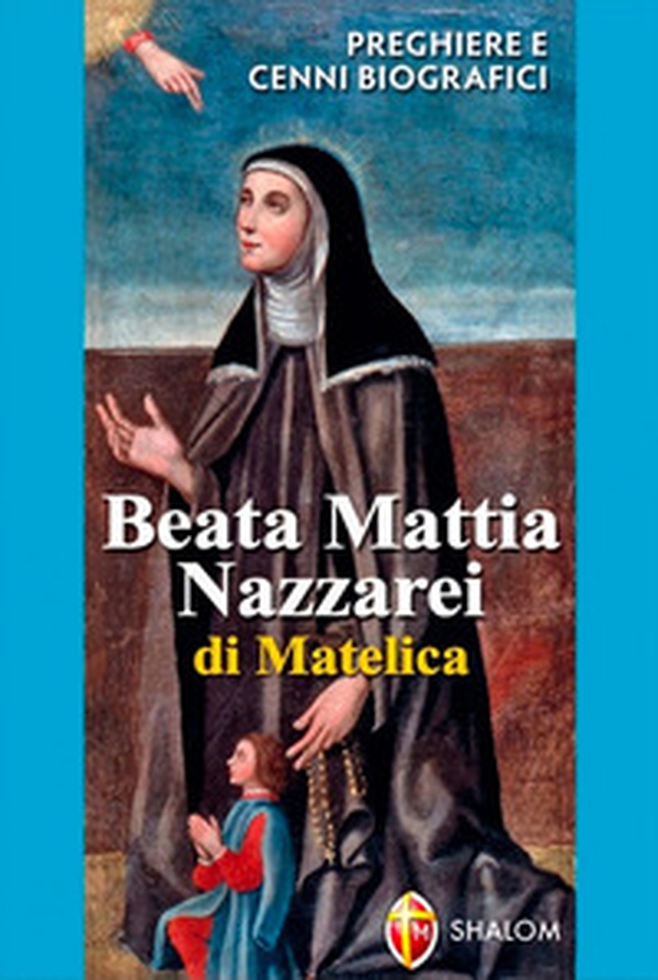 Beata Mattia Nazzarei. Preghiere e cenni biografici - Librerie.coop Beata Mattia Nazzarei. Preghiere e cenni biografici - Librerie.coop