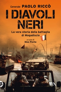 I diavoli neri. La vera storia della battaglia di Mogadiscio - Librerie.coop