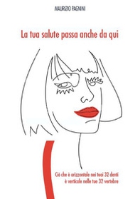 La tua salute passa anche da qui. Ciò che è orizzontale nei tuoi 32 denti è verticale nelle tue 32 vertebre - Librerie.coop La tua salute passa anche da qui. Ciò che è orizzontale nei tuoi 32 denti è verticale nelle tue 32 vertebre - Librerie.coop