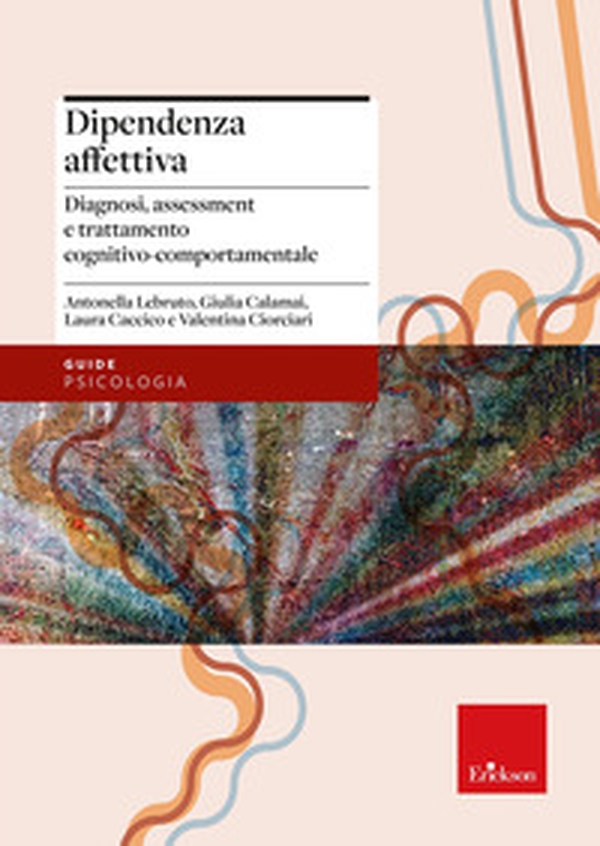 Dipendenza affettiva. Diagnosi, assessment e trattamento cognitivo-comportamentale - Librerie.coop Dipendenza affettiva. Diagnosi, assessment e trattamento cognitivo-comportamentale - Librerie.coop