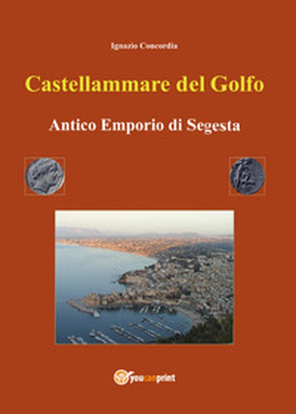 Castellammare del Golfo antico emporio di Segesta - Librerie.coop Castellammare del Golfo antico emporio di Segesta - Librerie.coop