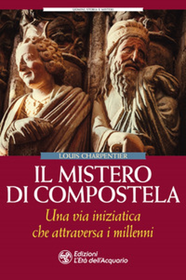 Il mistero di Compostela. Una via iniziatica che attraversa i millenni - Librerie.coop Il mistero di Compostela. Una via iniziatica che attraversa i millenni - Librerie.coop