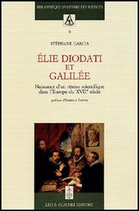 Élie Diodati et Galilée. Naissance d'un réseau scientifique dans l'Europe du XVII siècle - Librerie.coop