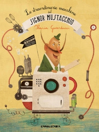 Le straordinarie macchine del signor Mustacchio - Librerie.coop