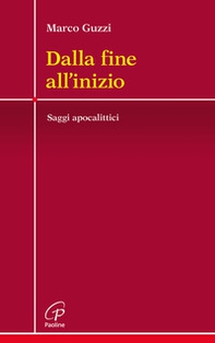 Dalla fine all'inizio. Saggi apocalittici - Librerie.coop