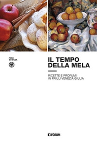Il tempo della mela: ricette e profumi in Friuli Venezia Giulia - Librerie.coop