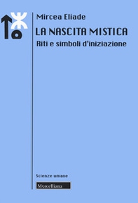 La nascita mistica. Riti e simboli d'iniziazione - Librerie.coop La nascita mistica. Riti e simboli d'iniziazione - Librerie.coop