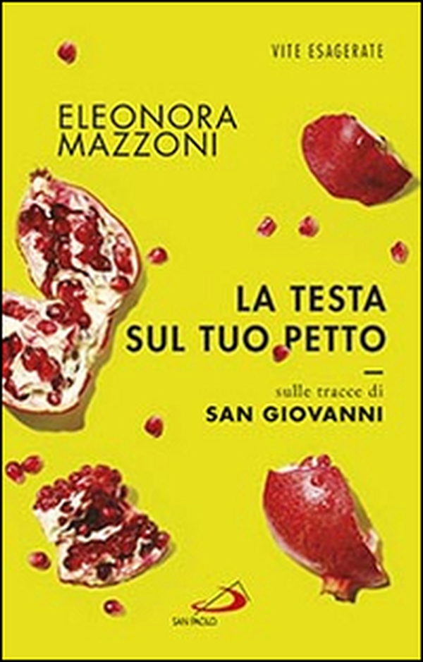 La testa sul tuo petto. Sulle tracce di san Giovanni - Librerie.coop La testa sul tuo petto. Sulle tracce di san Giovanni - Librerie.coop