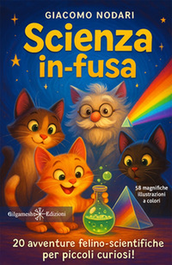 Scienza in-fusa. 20 avventure felino-scientifiche per piccoli curiosi! - Librerie.coop Scienza in-fusa. 20 avventure felino-scientifiche per piccoli curiosi! - Librerie.coop