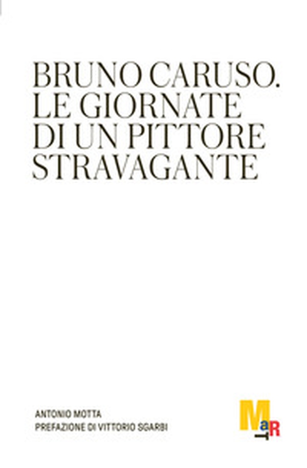 Bruno Caruso. Le giornate di un pittore stravagante - Librerie.coop