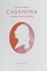 Casanova. Courte biographie - Librerie.coop