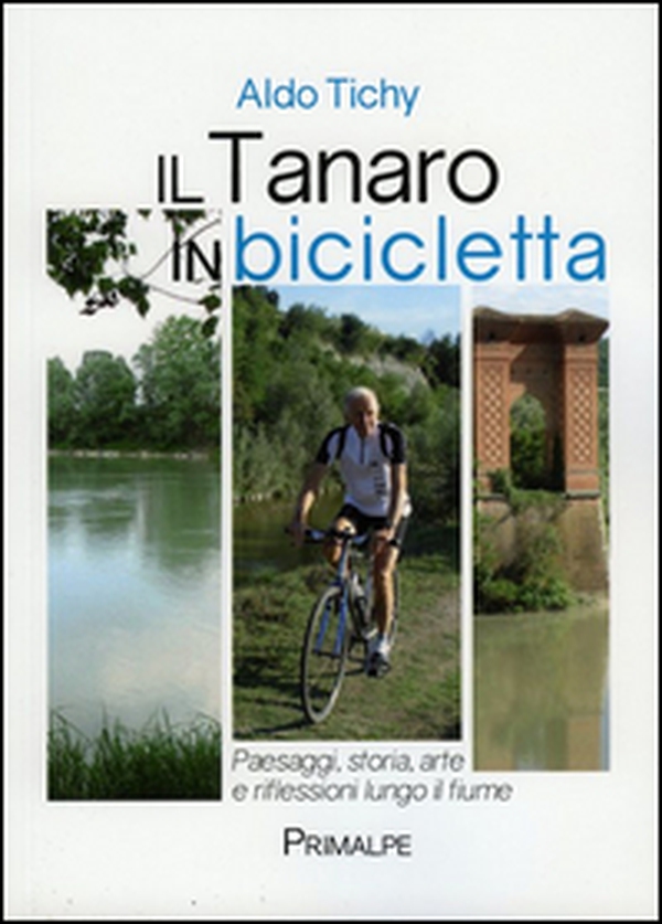 Il Tanaro in bicicletta. Paesaggi storia arte e riflessioni lungo il fiume - Librerie.coop Il Tanaro in bicicletta. Paesaggi storia arte e riflessioni lungo il fiume - Librerie.coop