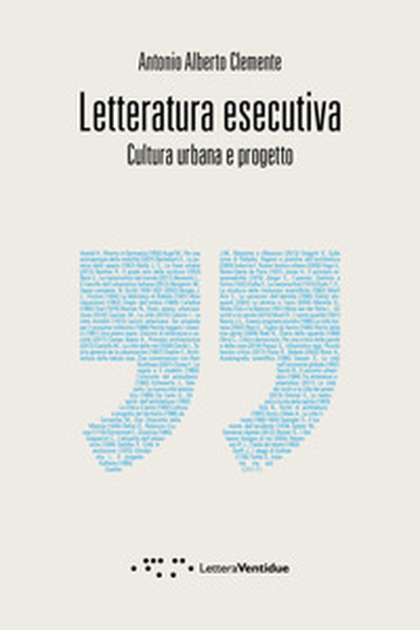Letteratura esecutiva. Cultura urbana e progetto - Librerie.coop Letteratura esecutiva. Cultura urbana e progetto - Librerie.coop