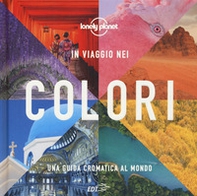 In viaggio nei colori. Una Guida cromatica al mondo - Librerie.coop
