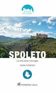 Spoleto. La città delle meraviglie. Guida turistica - Librerie.coop