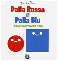 Palla rossa e palla blu. L'amicizia arrotonda tutto - Librerie.coop Palla rossa e palla blu. L'amicizia arrotonda tutto - Librerie.coop