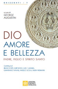 Dio, amore e bellezza. Padre, Figlio e Spirito Santo - Librerie.coop