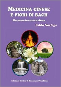 Medicina cinese e fiori di Bach. Un ponte in costruzione - Librerie.coop
