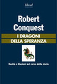 I dragoni della speranza. Realtà e illusioni nel corso della storia - Librerie.coop