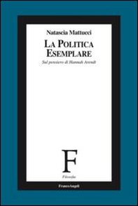 La politica esemplare. Sul pensiero di Hannah Arendt - Librerie.coop