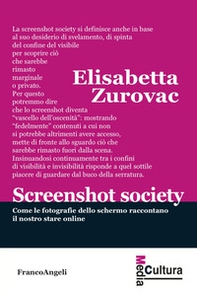 Screenshot society. Come le fotografie dello schermo raccontano il nostro stare online - Librerie.coop Screenshot society. Come le fotografie dello schermo raccontano il nostro stare online - Librerie.coop