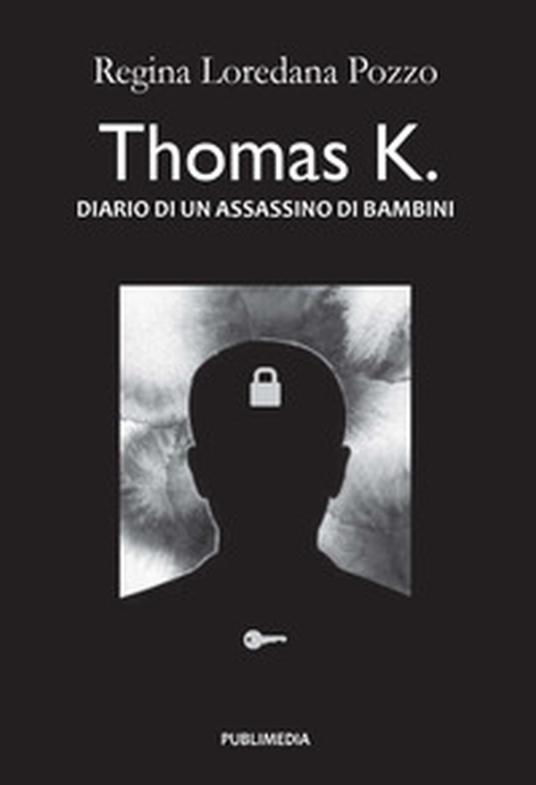 Thomas K. Diario di un assassino di bambini - Librerie.coop Thomas K. Diario di un assassino di bambini - Librerie.coop