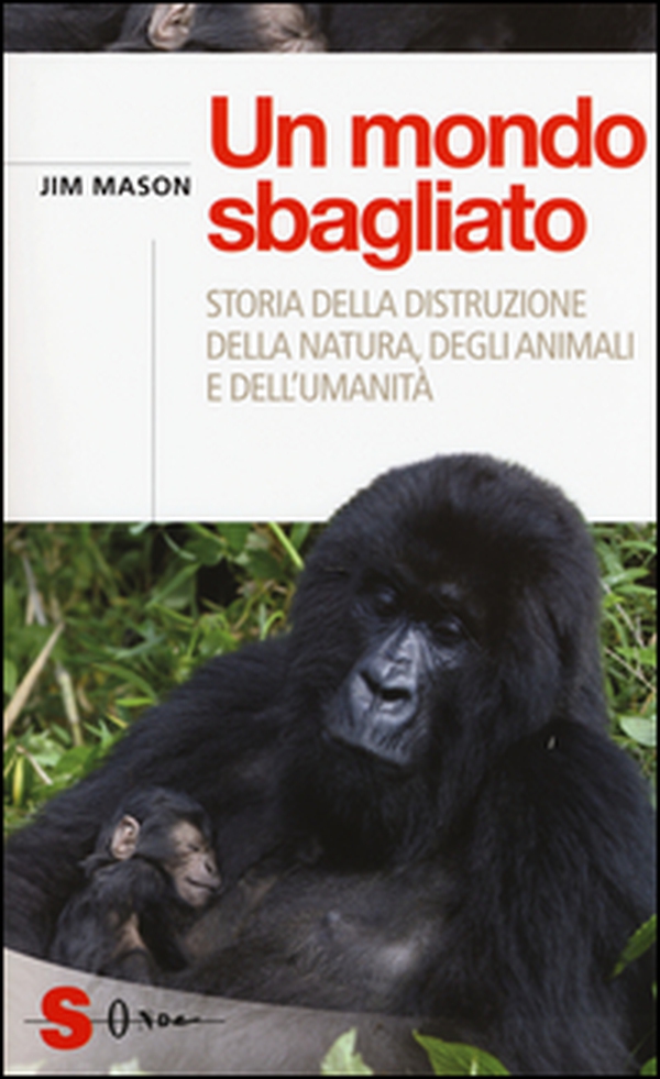 Un mondo sbagliato. Storia della distruzione della natura, degli animali e dell'umanità - Librerie.coop Un mondo sbagliato. Storia della distruzione della natura, degli animali e dell'umanità - Librerie.coop