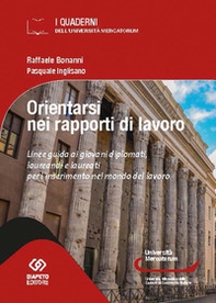 Orientarsi nel mondo del lavoro. Linee guida ai giovani diplomati, laureandi e laureati per l'inserimento nel mondo del lavoro - Librerie.coop