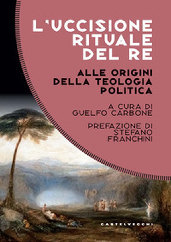 L'uccisione rituale del re. Alle origini della teologia politica - Librerie.coop
