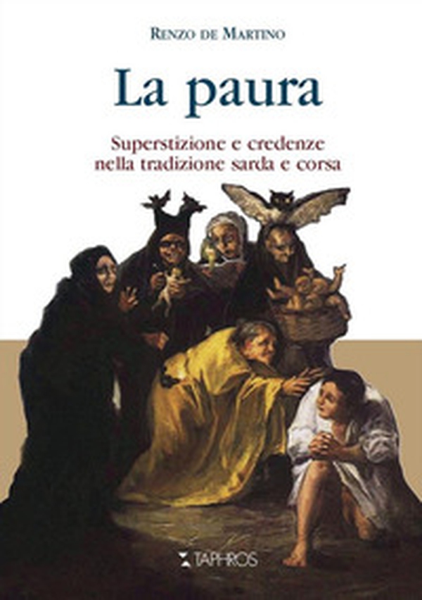 La paura. Superstizione e credenze nella tradizione sarda e corsa - Librerie.coop La paura. Superstizione e credenze nella tradizione sarda e corsa - Librerie.coop