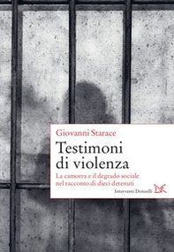 Testimoni di violenza. La camorra e il degrado sociale nel racconto di dieci detenuti - Librerie.coop