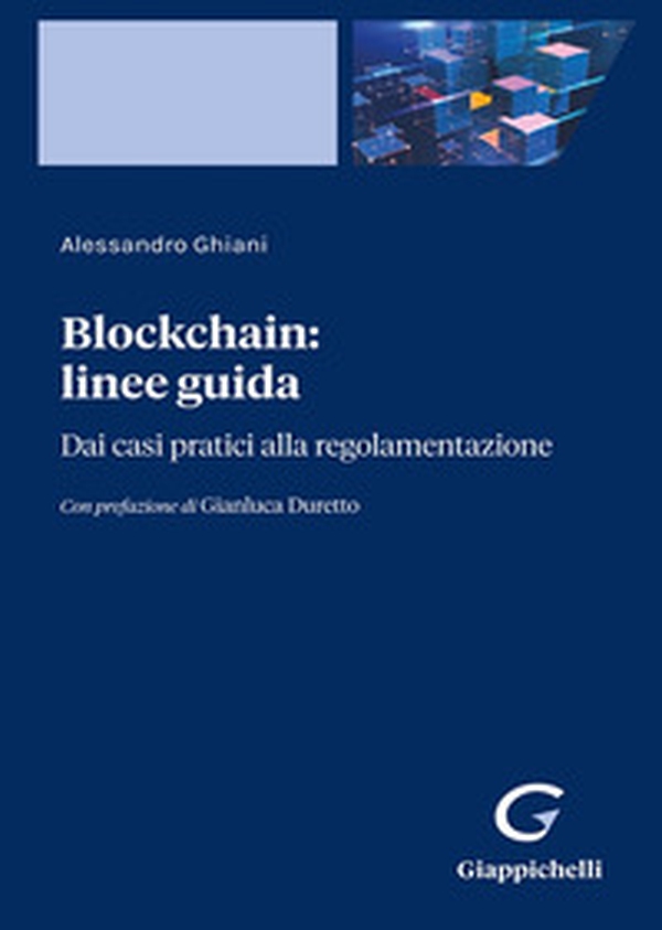 Blockchain: linee guida. Dai casi pratici alla regolamentazione - Librerie.coop Blockchain: linee guida. Dai casi pratici alla regolamentazione - Librerie.coop