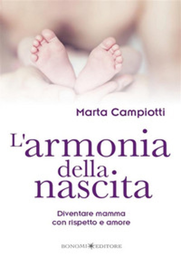 L'armonia della nascita. Diventare mamma con rispetto e amore - Librerie.coop L'armonia della nascita. Diventare mamma con rispetto e amore - Librerie.coop