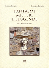 Fantasmi, misteri e leggende nella storia di Firenze - Librerie.coop