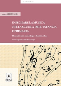 Insegnare musica nella scuola dell'infanzia e primaria. Elementi teorici, metodologici e didattici di base - Librerie.coop