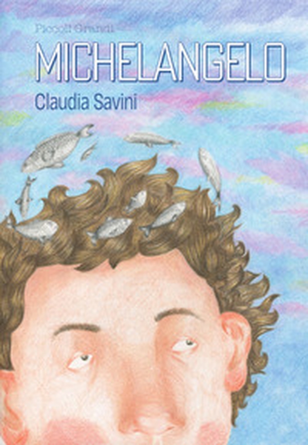 Piccoli grandi. Michelangelo - Librerie.coop Piccoli grandi. Michelangelo - Librerie.coop