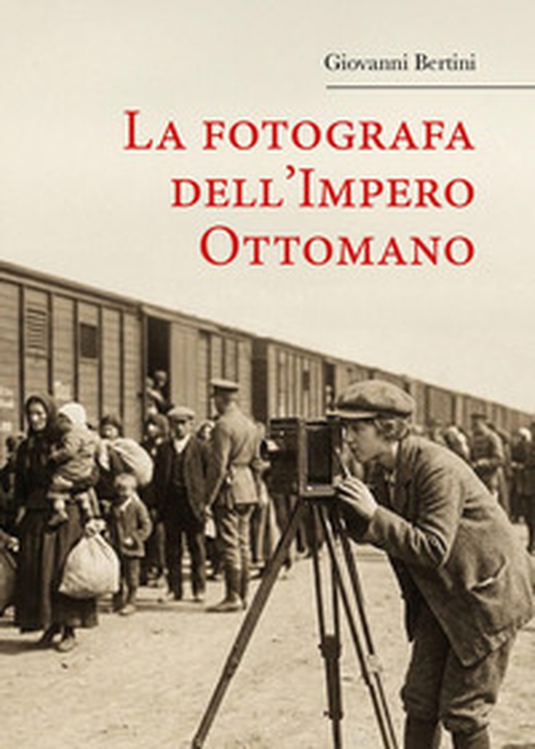 La fotografa dell'Impero Ottomano - Librerie.coop